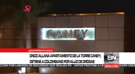 DNCD Allana Apartamento De La Torre Caney; Detiene A Colombiano Por Alijo De Drogas