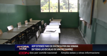 ADP Extiende Paro De Docencia Por Una Semana En Todas Las Escuela De Sánchez Ramírez