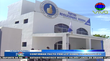¡Exclusiva! Confirman Pacto Del PRM Y La Fuerza Del Pueblo Sobre 20 Senadurías