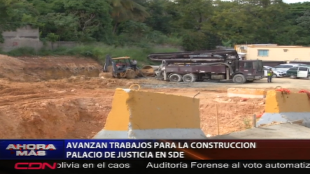Avanzan Trabajos Para La Construcción Del Palacio De Justicia En SDE