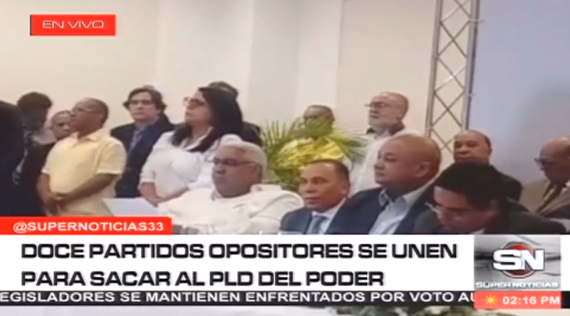 Doce Partidos Opositores Se Unen Para Sacar Al PLD Del Poder
