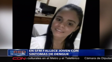 Otra Joven Fallece Con Síntomas De Dengue En SFM