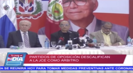 Partidos De Oposición Descalifican A La JCE Como Arbitro