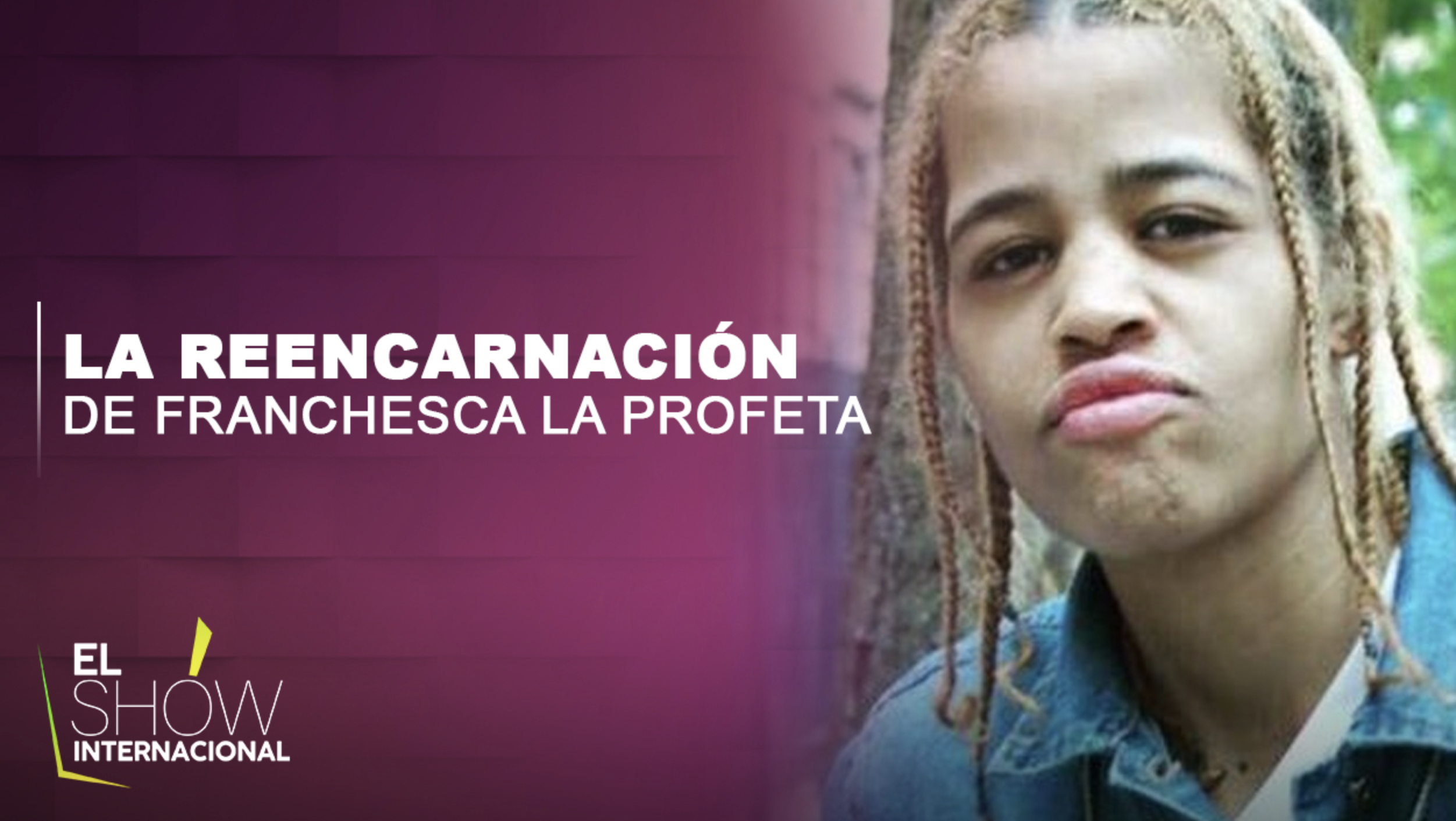 La Esperada Reencarnación De Franchesca “La Profeta”