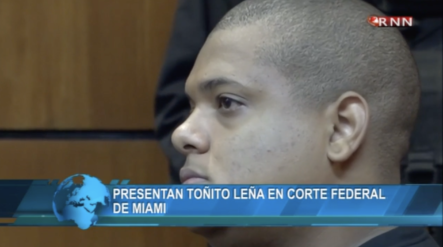 Presentan Toñito Leña En Corte Federal De Miami