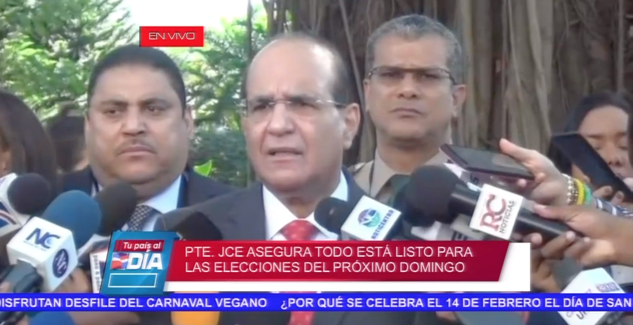 El Presidente De La JCE Asegura Todo Está Listo Para Las Elecciones Del Próximo Domingo