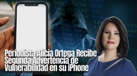 Periodista Alicia Ortega Recibe Segunda Advertencia De Vulnerabilidad En Su IPhone