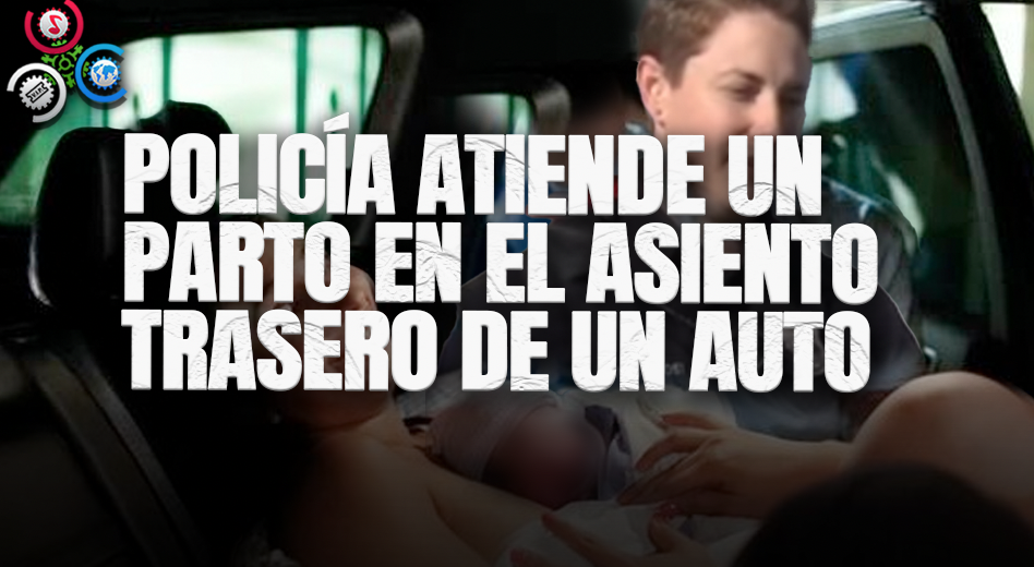 Policía Atiende Un Parto En El Asiento Trasero De Un Auto