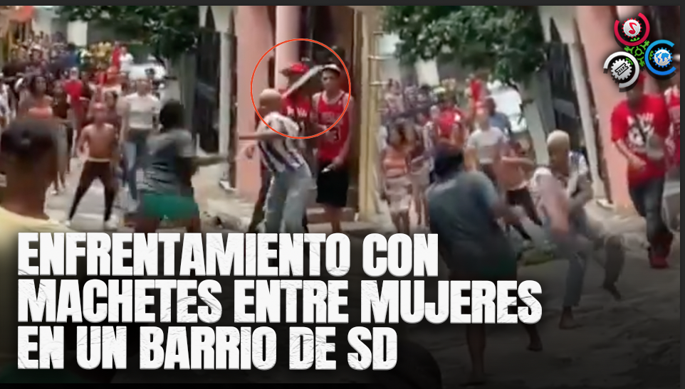 FUERTE ENFRENTAMIENTO DE MUJERES A MACHETAZOS EN SANTO DOMINGO