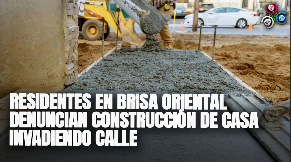 Residentes En Brisa Oriental Denuncian Construcción De Casa INVADIENDO CALLE