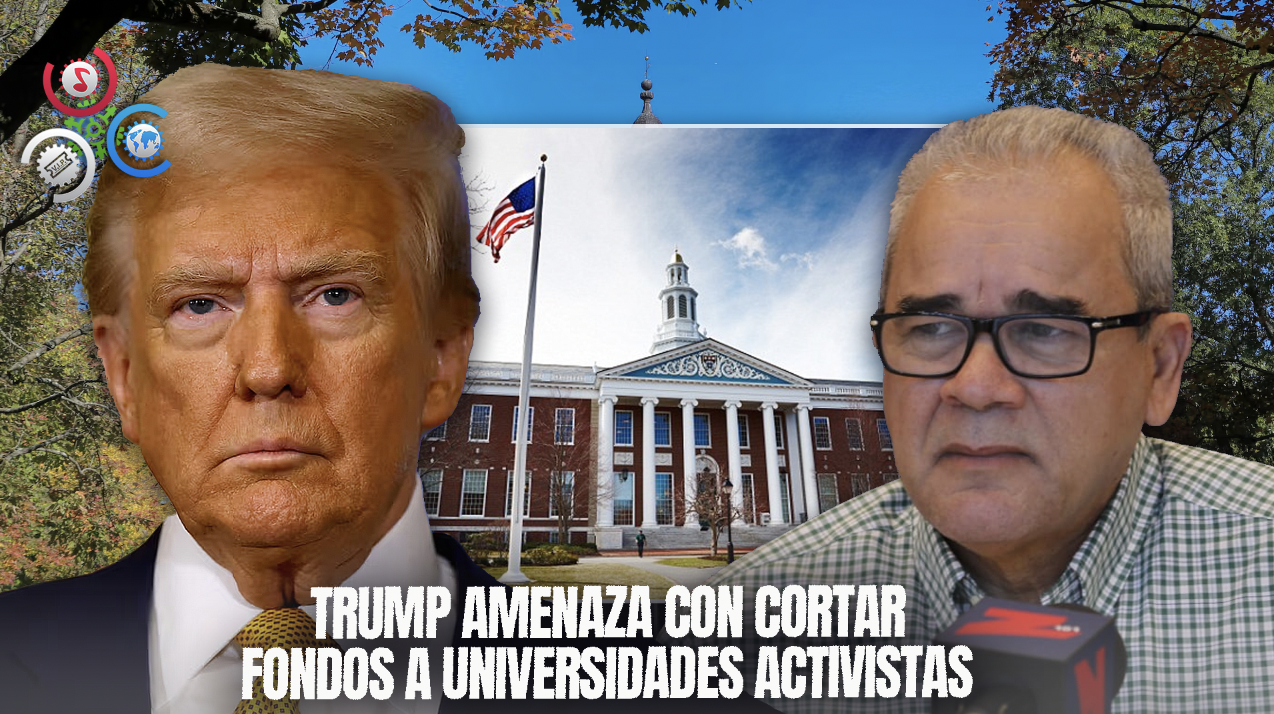 Rosendo Tavarez: Trump Amenaza Con Retirar Fondos A Universidades Que Impulsen El Activismo