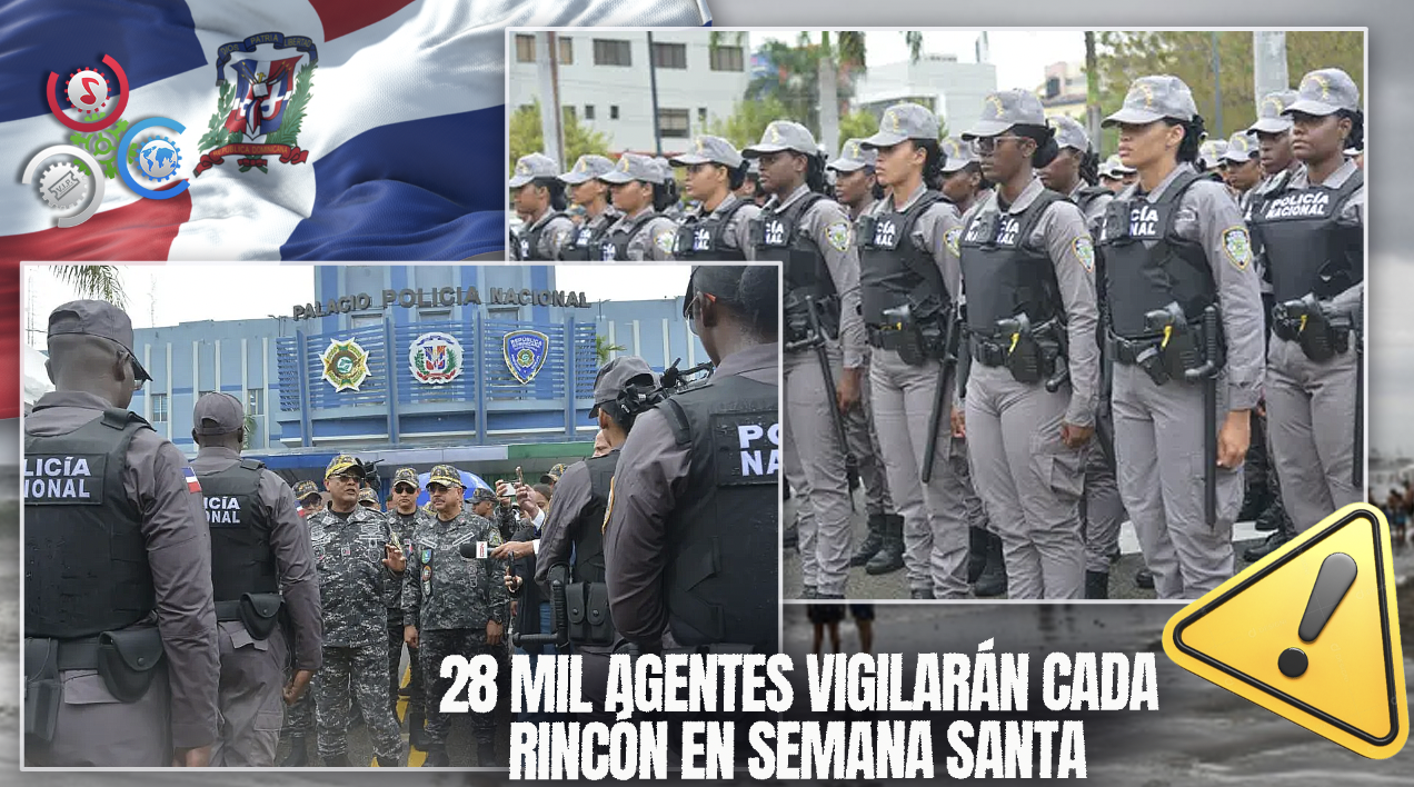 28 Mil Agentes En Calles Por Semana Santa 2025