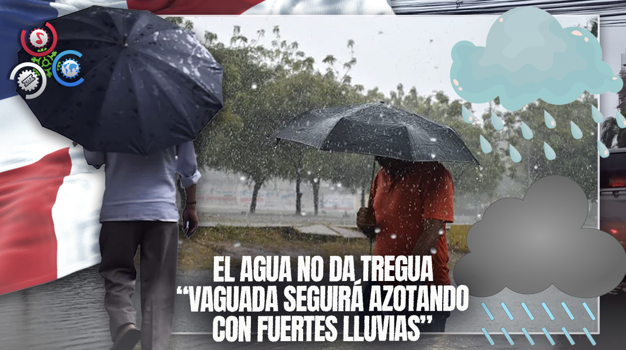 ¡Atención País! Vaguada Dejará Lluvias Intensas Toda La Semana