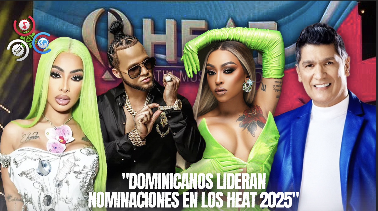 Artistas Dominicanos Dominan Nominaciones A Los Heat 2025