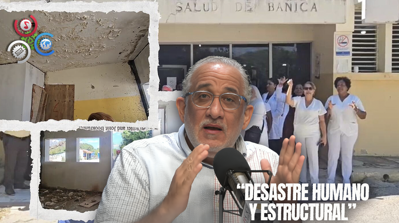 Najib Chahede Denuncia: “¡El Hospital De Bánica Es Un Desastre Humano Y Estructural!”