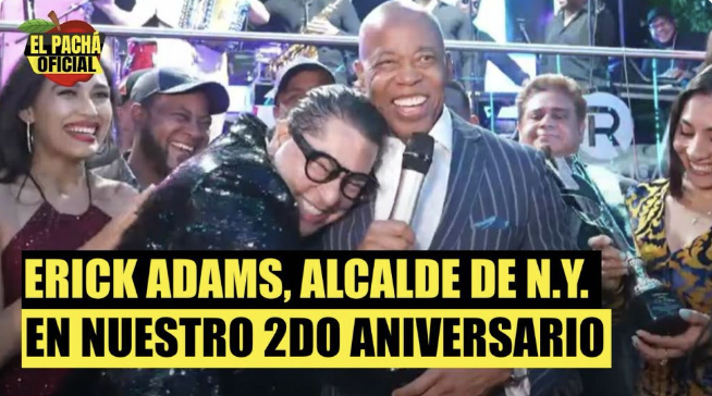 El Pachá: Eric Adams, Alcalde De NY En Nuestro 2do Aniversario
