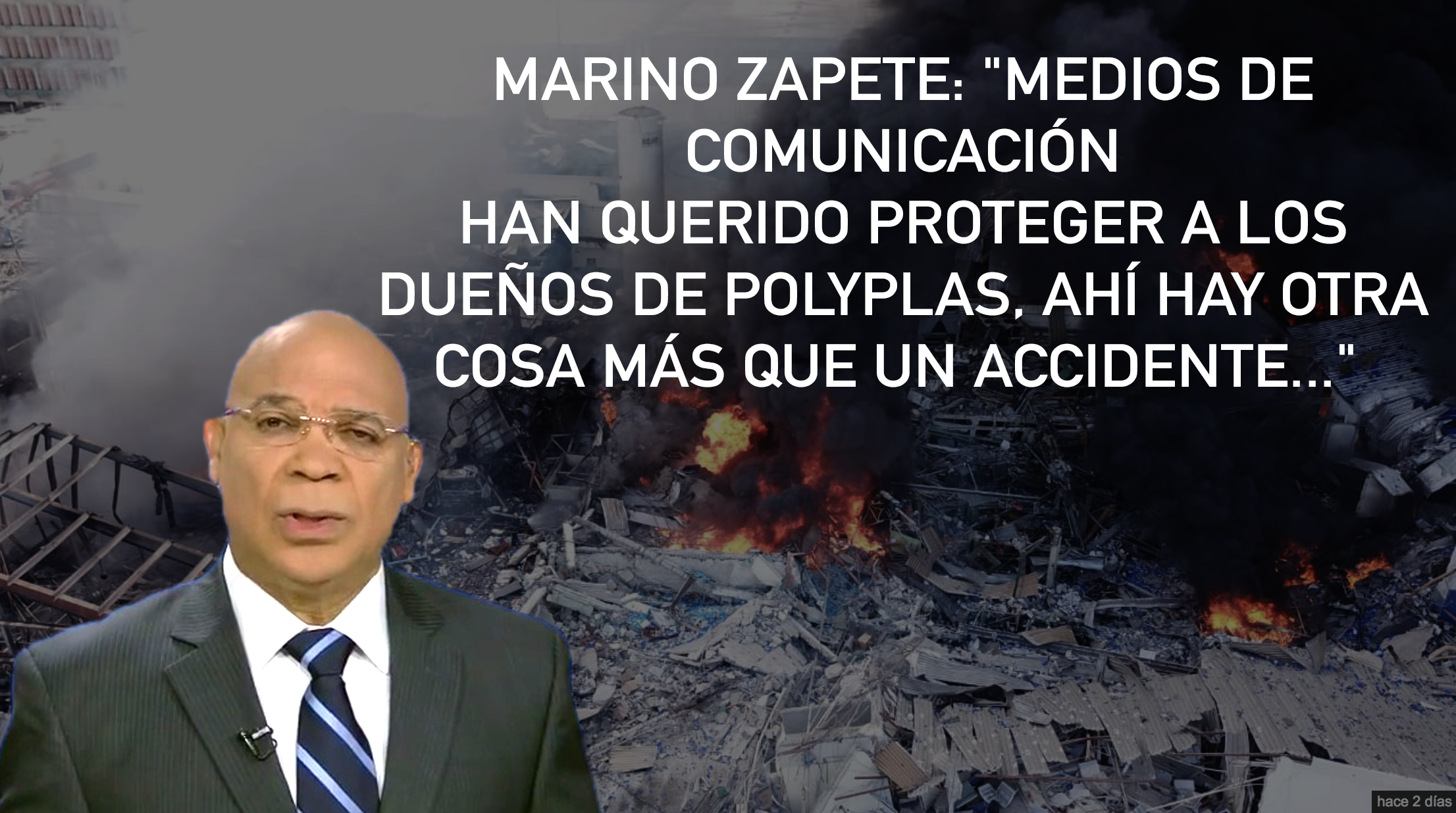 Marino Zapete: “Medios De Comunicación Han Querido Proteger A Los Dueños De Polyplas, Ahí Hay Otra Cosa Más Que Un Accidente…”