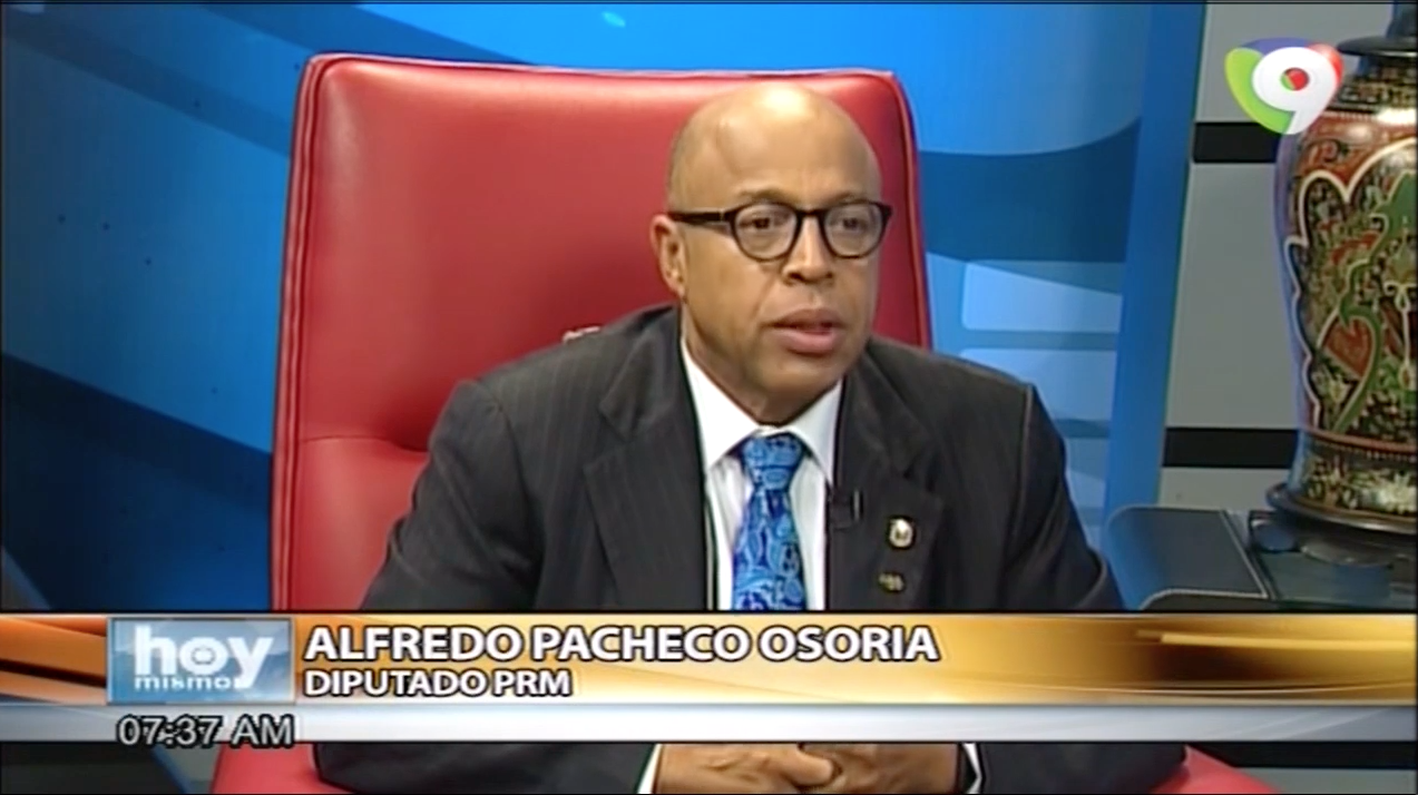 Alfredo Pacheco Asegura PLD Actúa En Contra De Aprobación De La Ley De Partidos – Hoy Mismo