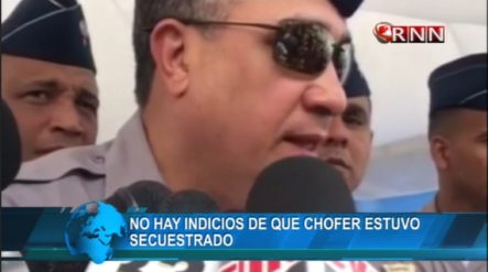 Mayor General Dice Que No Hay Indicios De Que El Chófer Estuvo Secuestrado