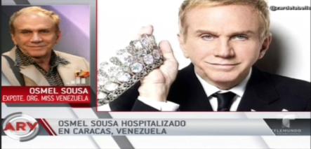 El “Zar De La Belleza” Osmel Sousa Se Encuentra Hospitalizado En Venezuela