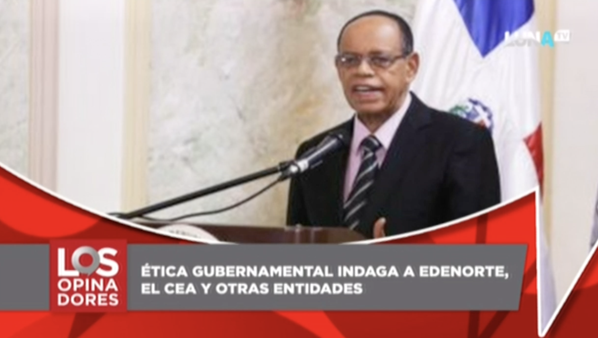 Los Opinadores: Ética Gubernamental Indaga A Edenorte El CEA Y Otras Entidades