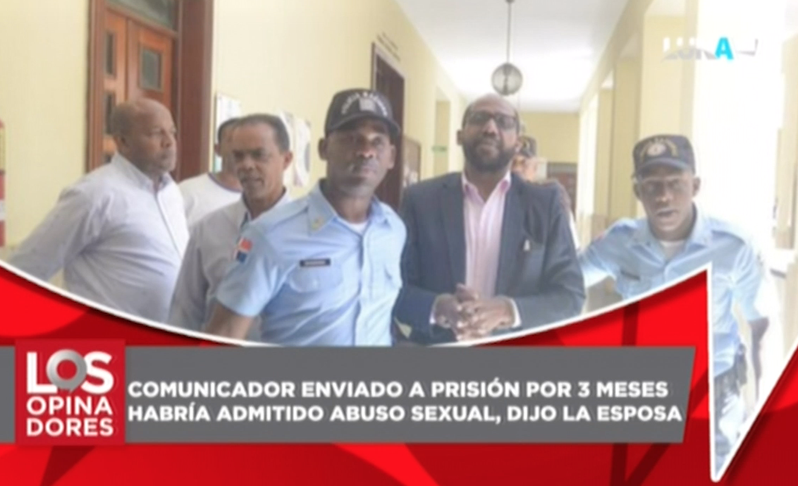 Comunicador Enviado A Prisión Por 3 Meses Habría Admitido Abuso Sexual Según Esposa