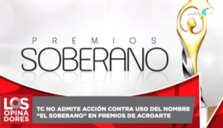 TC No Admite Acción Contra Uso Del Nombre “El Soberano” En Premios De Acroarte