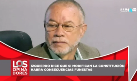 José Izquierdo Dice Que Si Modifican La Constitución Habrá Consecuencias Funestas