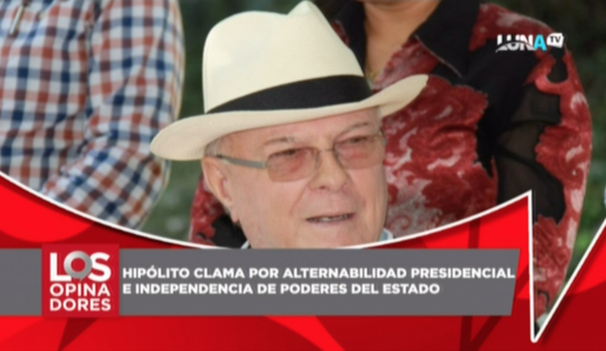 Hipólito Clama Por Alternabilidad Presidencial E Independencia De Los Poderes Del Estado