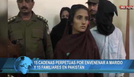 Pakistán: Mujer Es Condenada A Más De 14 Cadenas Perpetuas Por Envenenar A Su Marido Y A 15 Familiares