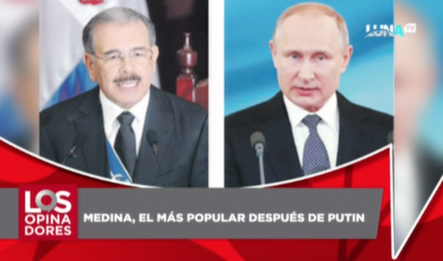 Danilo Medina El Presidente Más Popular Después De Vladimir Putin A Nivel Mundial