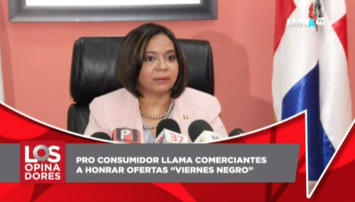 Pro Consumidor Llama Comerciantes A Honrar Ofertas De “Viernes Negro”