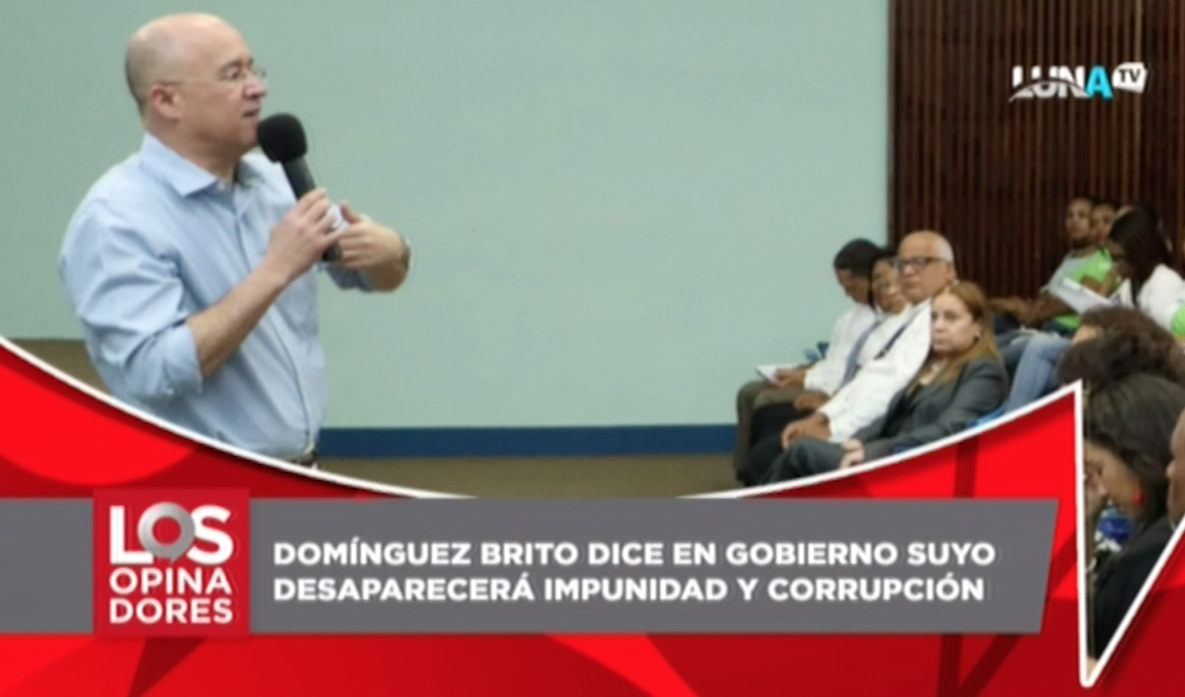 Domínguez Brito Dice En Gobierno Suyo Desaparecerá La Impunidad Y La Corrupción