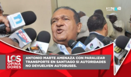 Antonio Marte Amenaza Con Paralizar Transporte En Santiago Si Autoridades No Devuelven Autobuses