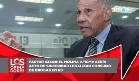 Pastor Ezequiel Molina Afirma Sería Acto De Sinceridad Legalizar Consumo De Drogas En RD