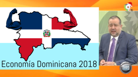 Resultados Excepcionales En El Crecimiento De La Economía Dominicana En Este 2018