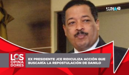 Ex Presidente JCE Ridiculiza Acción Que Buscaría La Repostulación De Danilo Medina