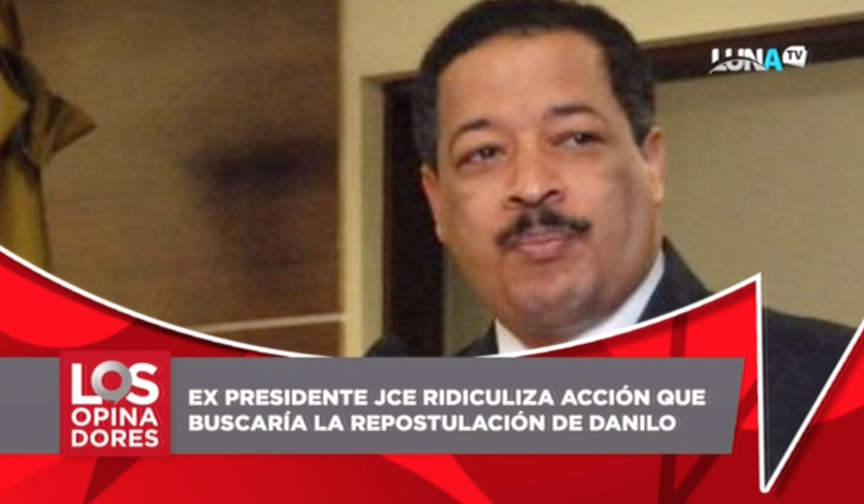 Ex Presidente JCE Ridiculiza Acción Que Buscaría La Repostulación De Danilo Medina
