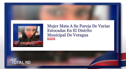 Resumen De Noticias: Mujer Mata A Su Pareja De Varias Estocadas En El Distrito Municipal De Veragua – Total RD