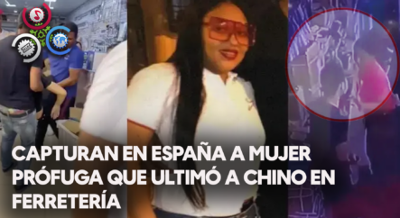Capturan En España A Mujer Prófuga Que Ultimó A Chino En Ferretería