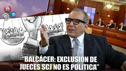 Carlos Balcácer Asegura Exclusión De Jueces De La SCJ No Obedece A Maniobra Política