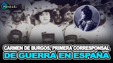 Carmen De Burgos, Primera Corresponsal De Guerra En España – 6to Sentido By Cachicha