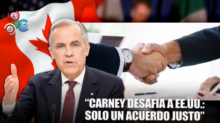 Carney: “Solo Firmaremos Un Acuerdo Que Sea Bueno Para Canadá”