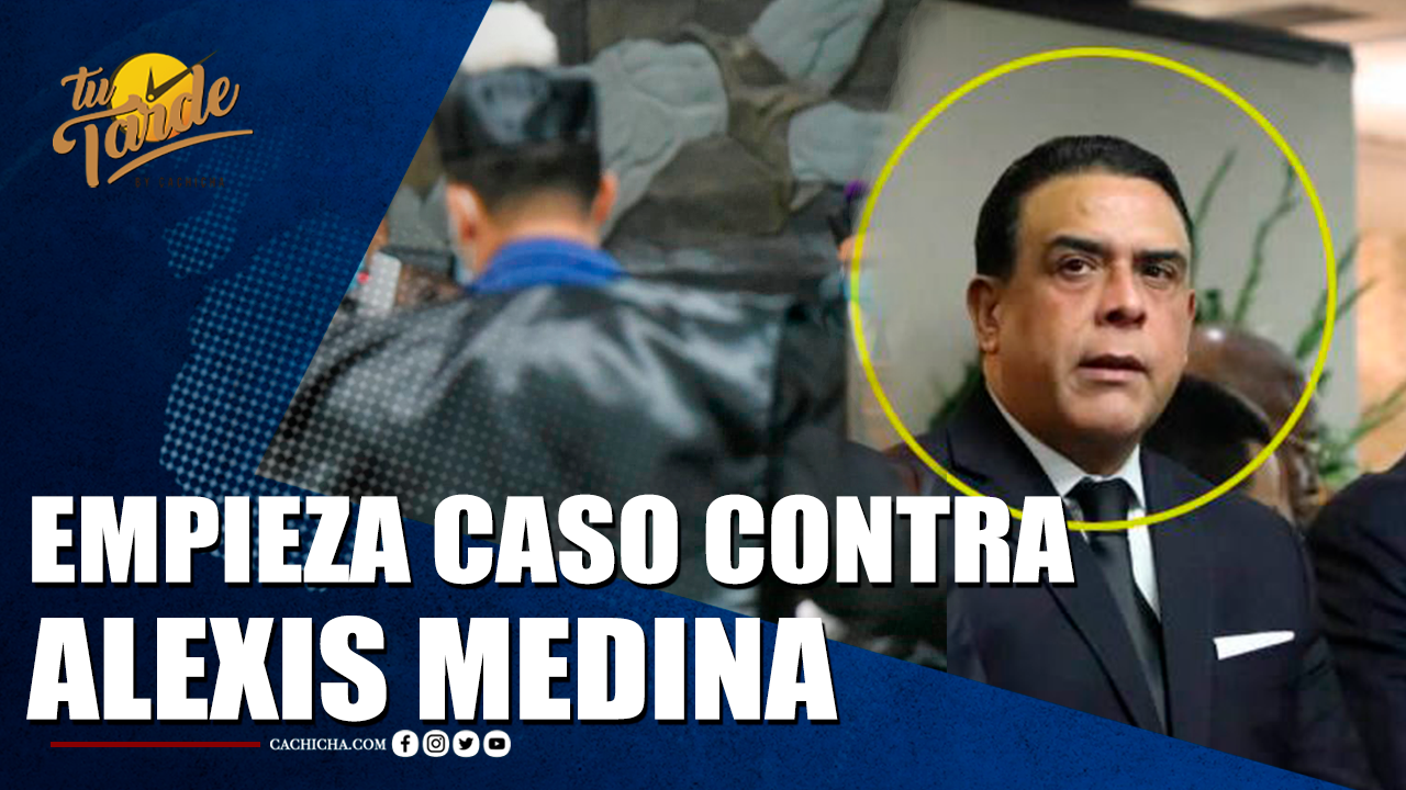 Empieza Caso Contra Alexis Medina | Tu Tarde