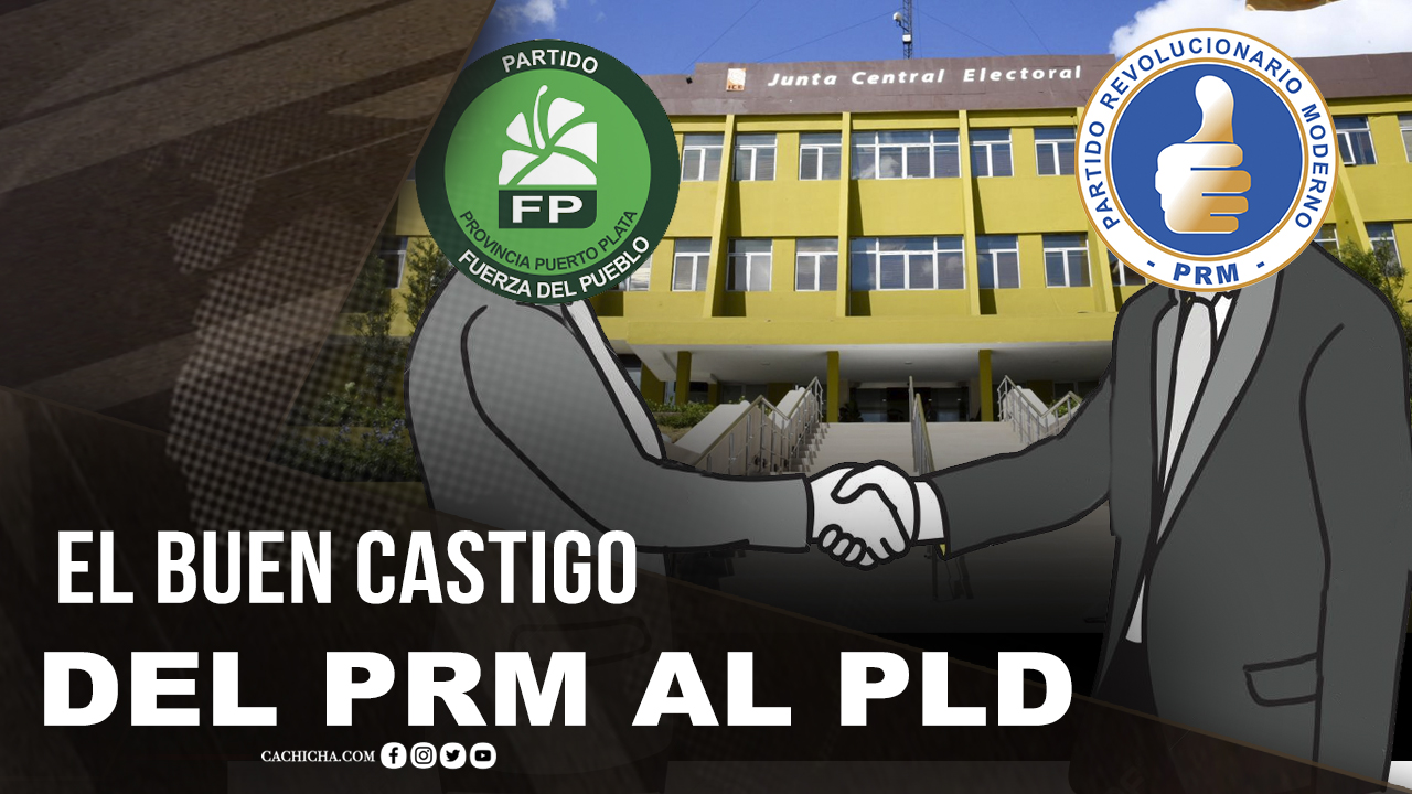 El Buen Castigo Del PRM Al PLD, Deben Tener Cuidado