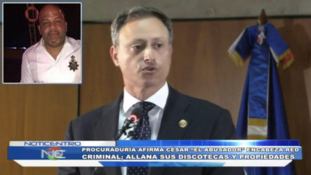 El Procurador Anuncia Que César “El Abusador” Será Extraditado A EE.UU. Por Tráfico De Drogas