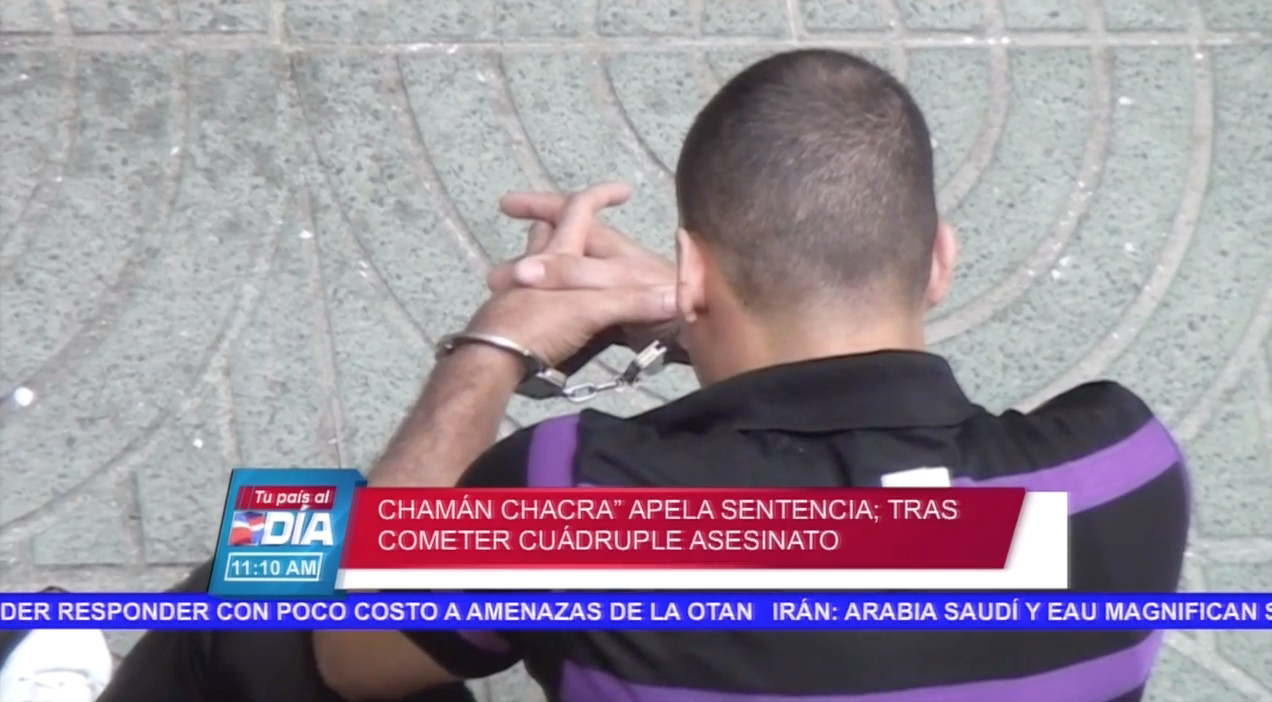 Chaman Chacra Apela Sentencia Tras Cometer Cuádruple Crímen