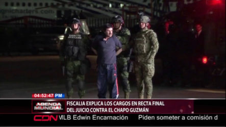 Fiscalía Explica Los Cargos En Recta Final Del Juicio Contra El Chapo Guzmán