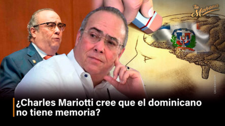 ¿Charles Mariotti Cree Que El Dominicano No Tiene Memoria?