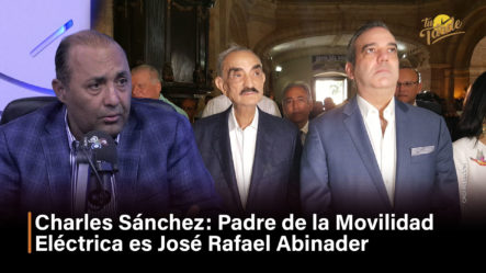 Charles Sánchez: Padre De La Movilidad José Rafael Abinader